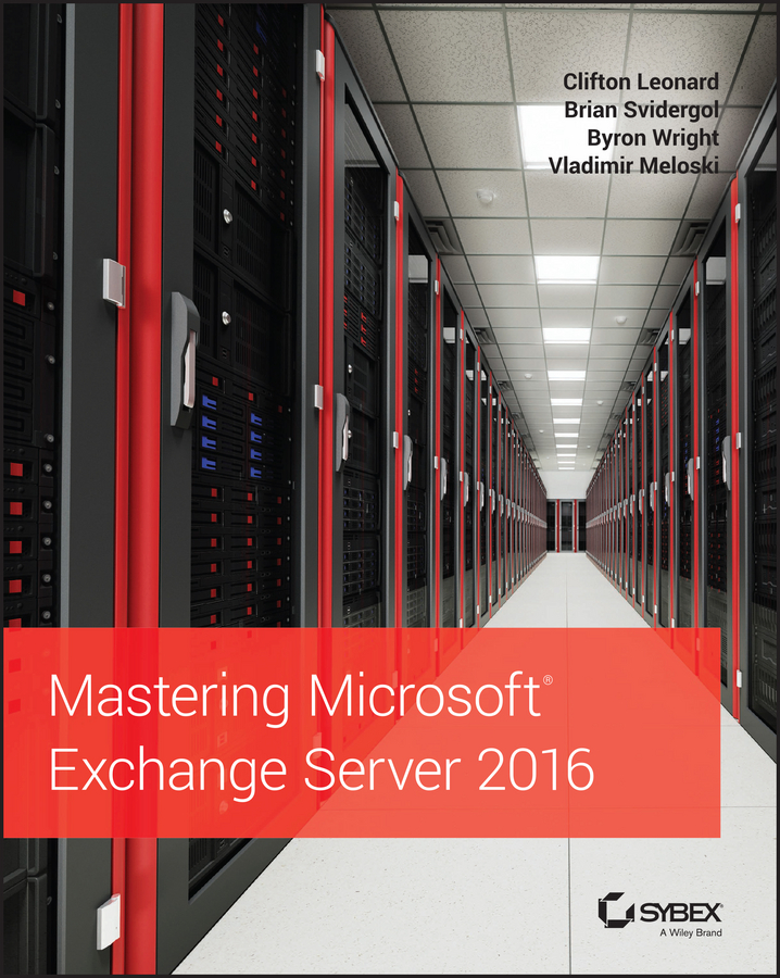 Mastering Microsoft Exchange Server 2016 Clifton Leonard Brian Svidergol Byron Wright Vladimir Meloski