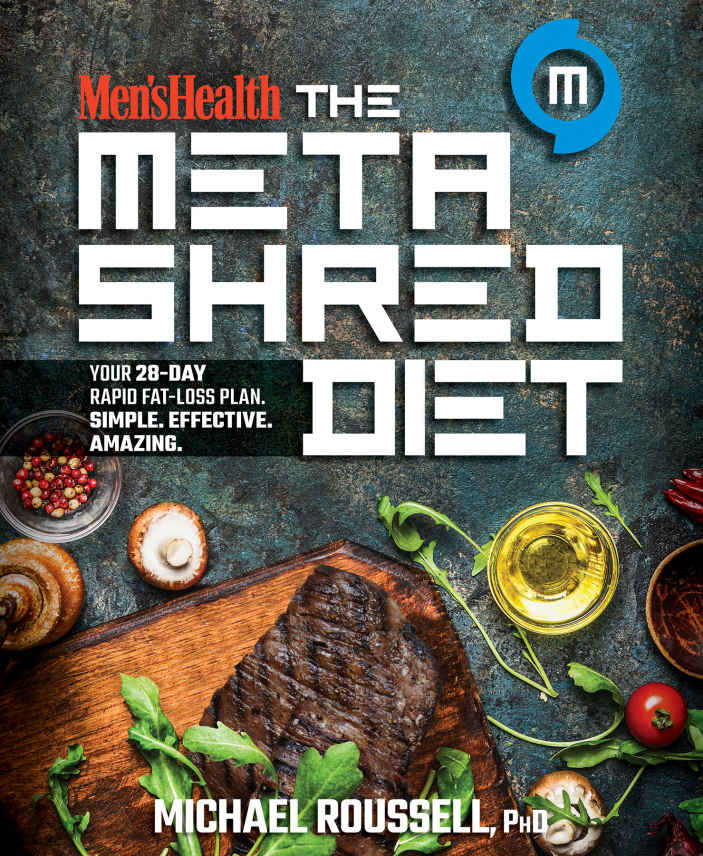 Mens Health The Metashred Diet Your 28day Rapid Fatloss Plan Simple Effective Amazing Michael Roussell