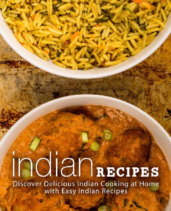 Indian Recipes Discover Delicious Indian Cooking At Home With Easy Indian Recipes Booksumo Press