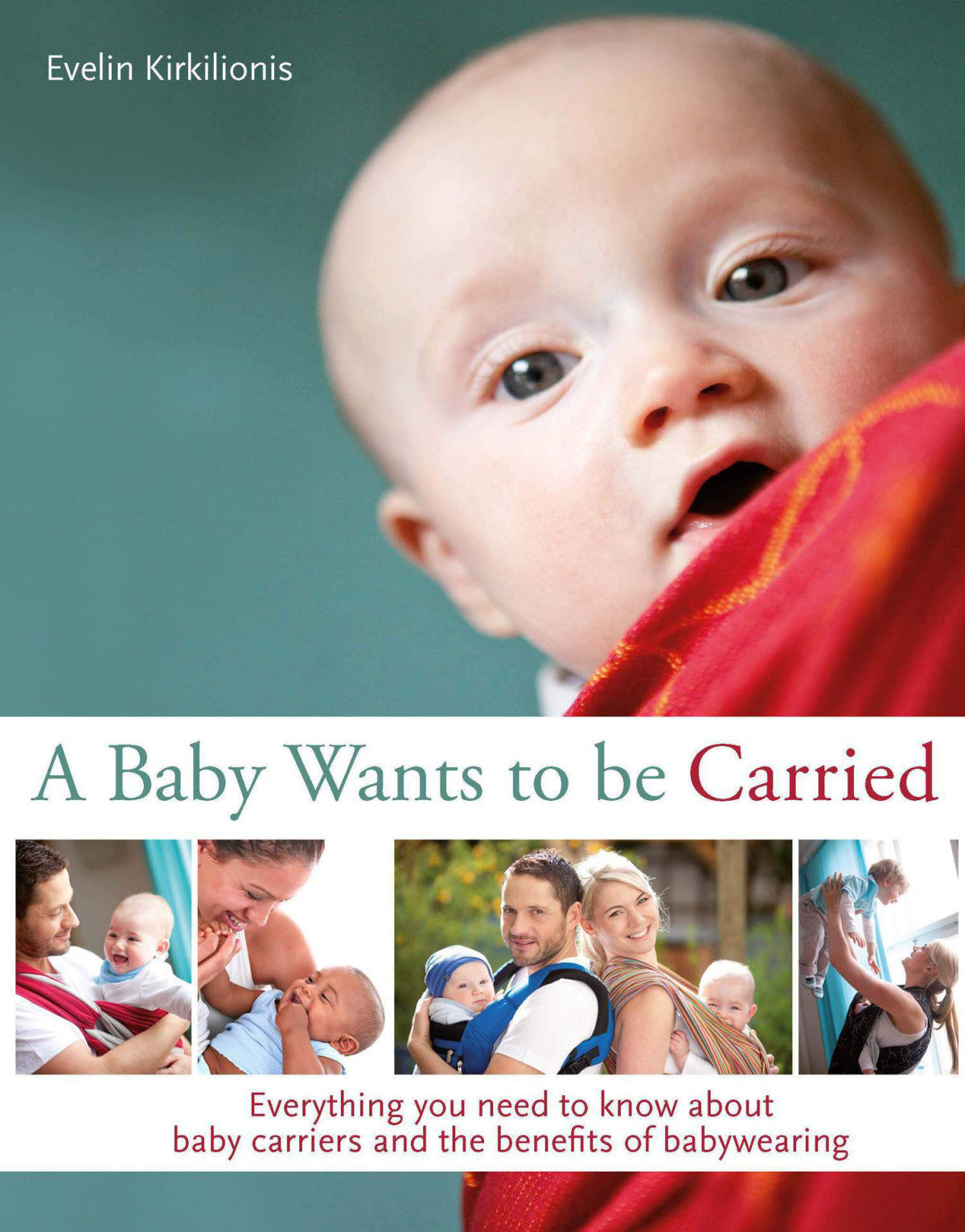 A Baby Wants To Be Carried Everything You Need To Know About Baby Carriers And The Benefits Of Babywearing Kirkilionis