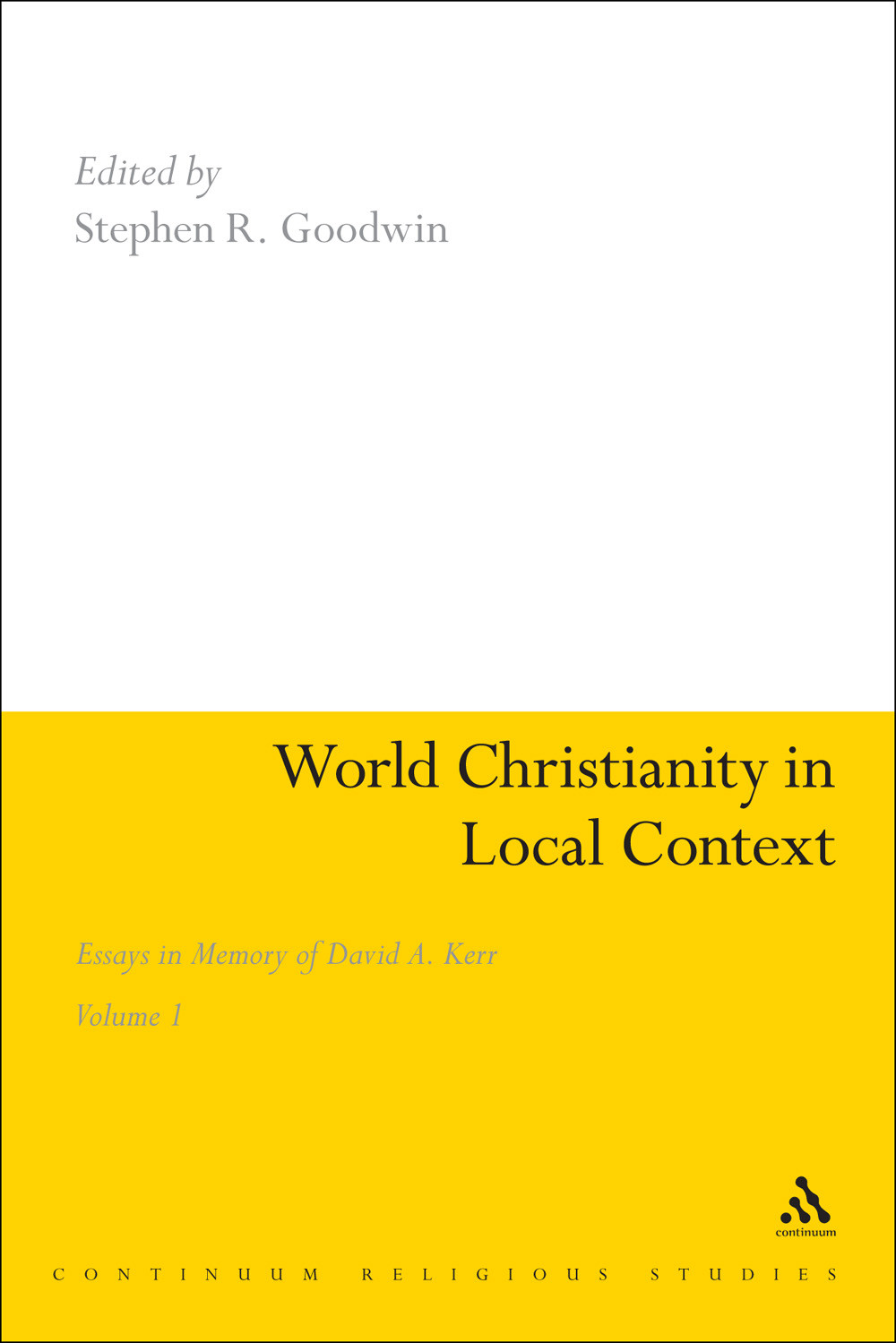 World Christianity In Local Context Essays In Memory Of David A Kerr Volume 1 Stephen R Goodwin