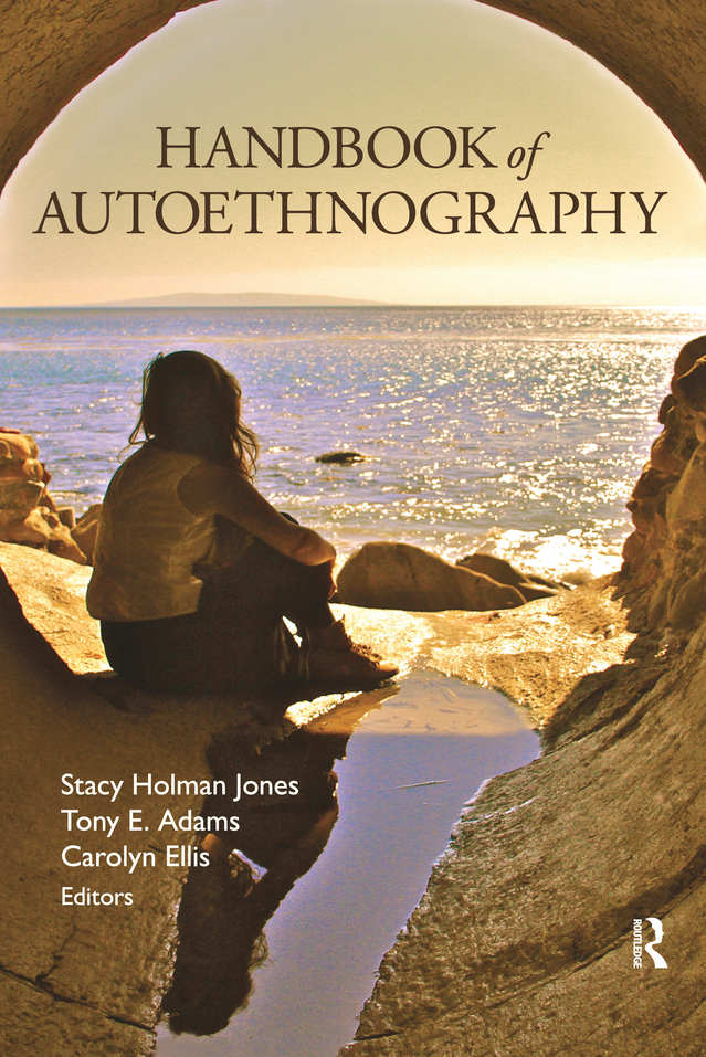 Handbook Of Autoethnography Stacy Holman Jones Tony E Adams Carolyn Ellis