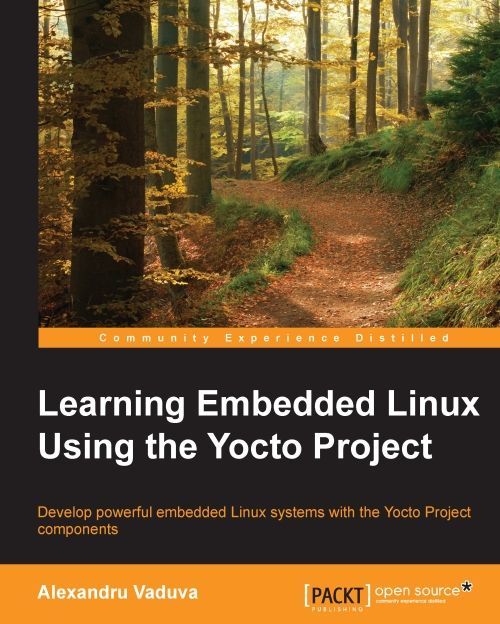 Learning Embedded Linux Using The Yocto Project Alexandru Vaduva