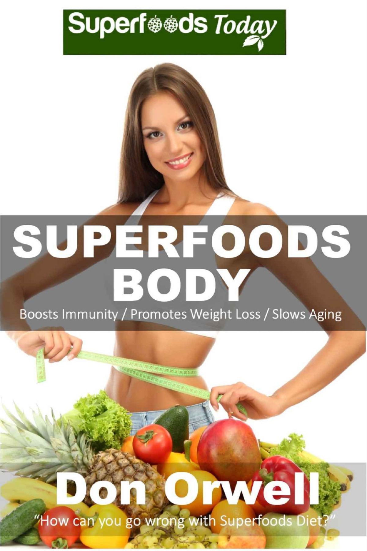 Superfoods Body Over 75 Quick Easy Gluten Free Low Cholesterol Whole Foods Recipes Full Of Antioxidants Phytochemicals Natural Weight Loss Transformation Book 130 Don Orwell