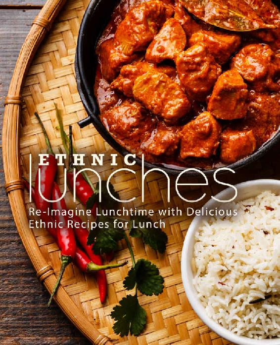 Ethnic Lunches Reimagine Lunchtime With Delicious Ethnic Recipes For Lunch Booksumo Press