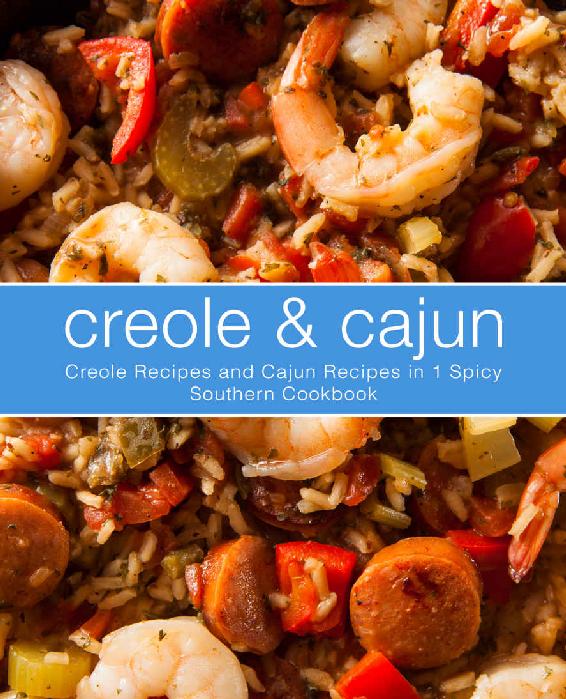 Creole Cajun Creole Recipes And Cajun Recipes In 1 Spicy Southern Cookbook Booksumo Press