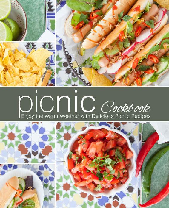 Picnic Cookbook Enjoy The Warm Weather With Delicious Picnic Recipes Booksumo Press