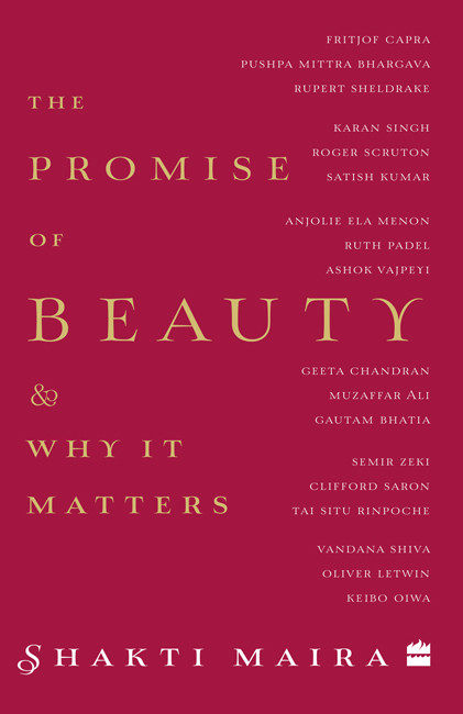 The Promise Of Beauty And Why It Matters Shakti Maira