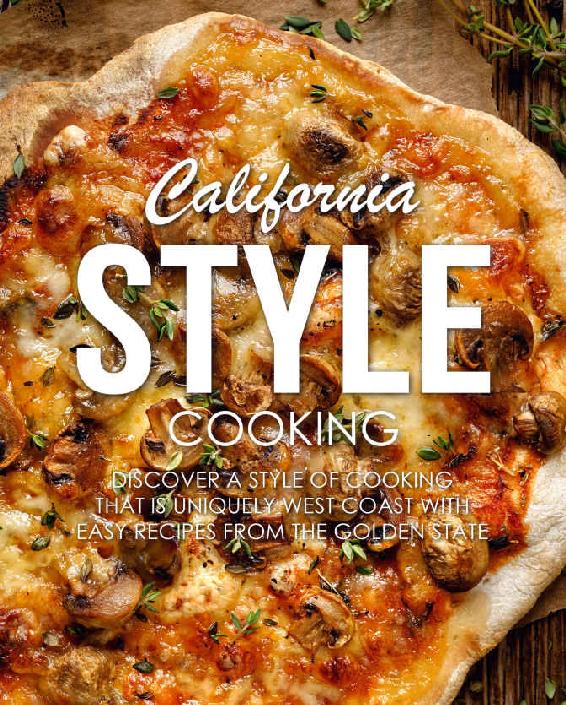 California Style Cooking Discover A Style Of Cooking That Is Uniquely West Coast With Easy Recipes From The Golden State Booksumo Press
