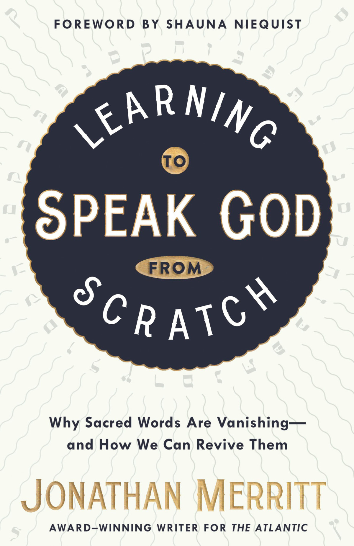 Learning To Speak God From Scratch Why Sacred Words Are Vanishingand How We Can Revive Them Jonathan Merritt