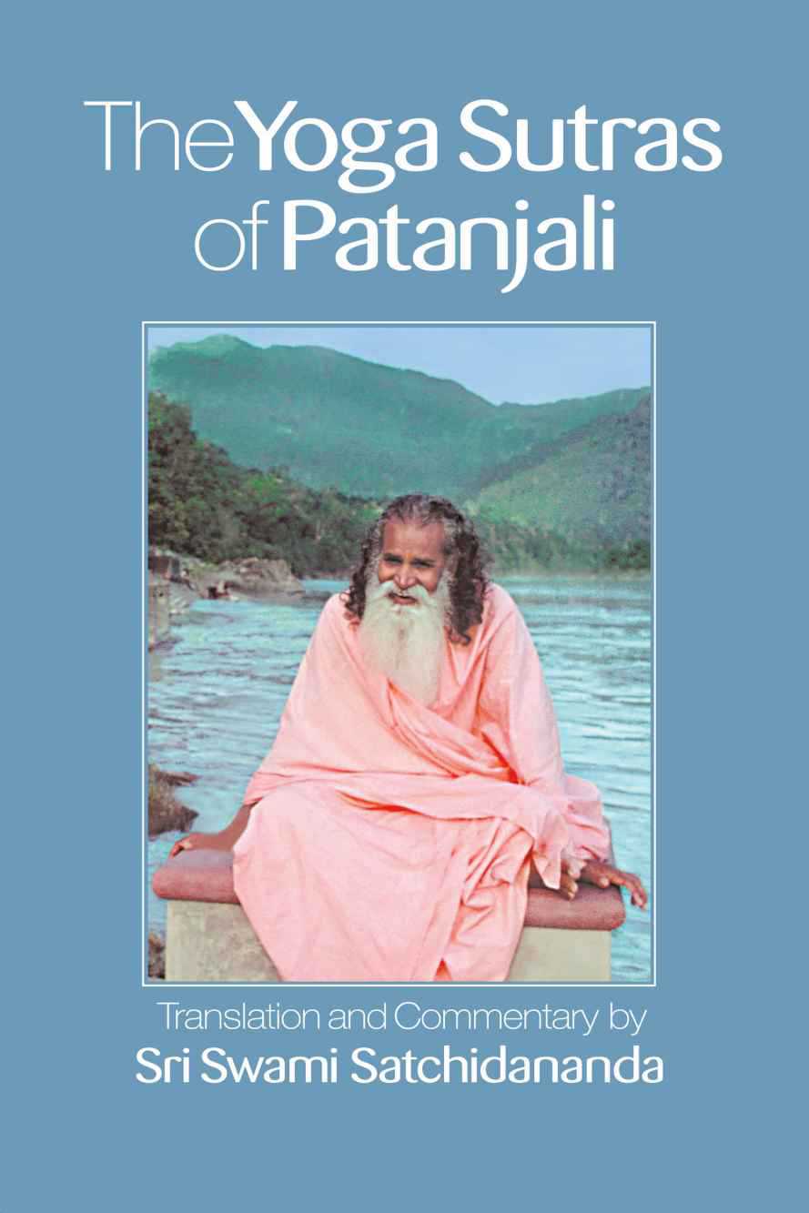 The Yoga Sutras Of Patanjali Commentary On The Raja Yoga Sutras By Sri Swami Satchidananda Satchidananda