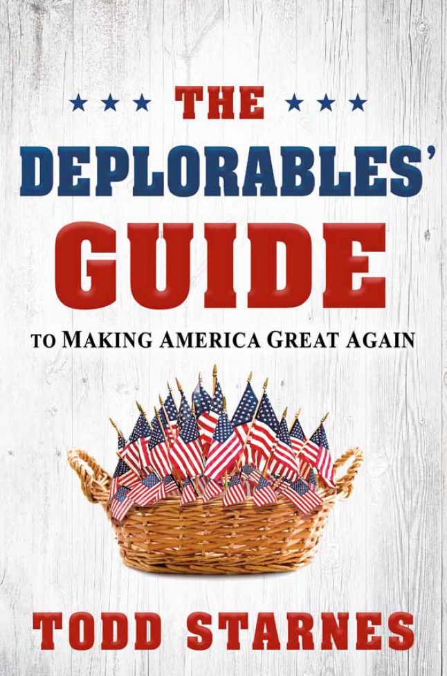 The Deplorables Guide To Making America Great Again Todd Starnes