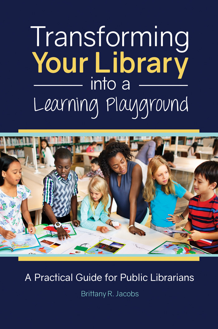 Transforming Your Library Into A Learning Playground Brittany R Jacobs