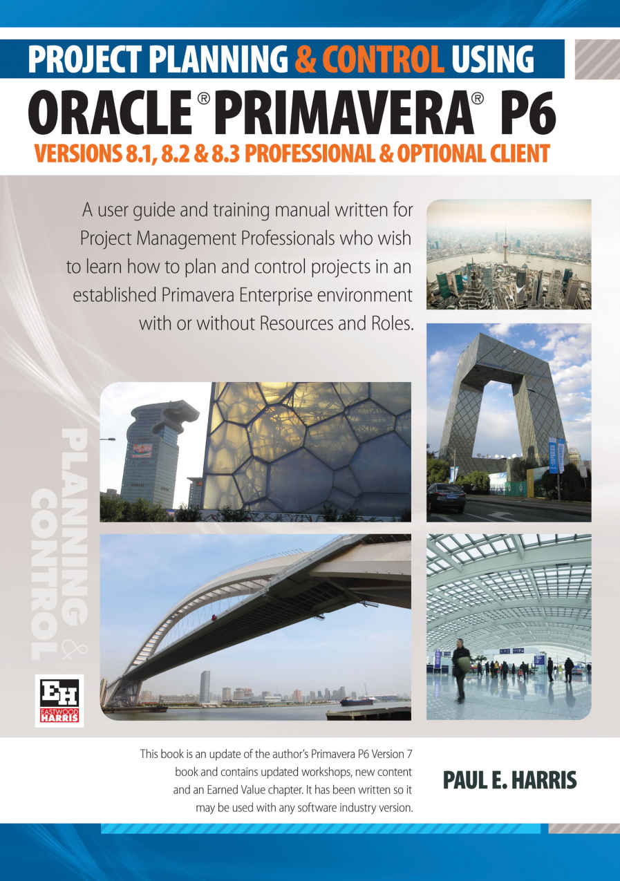 Project Planning Control Using Primavera P6 Oracle Primavera P6 Versions 81 82 83 Professional Client And Optional Client Paul E Harris