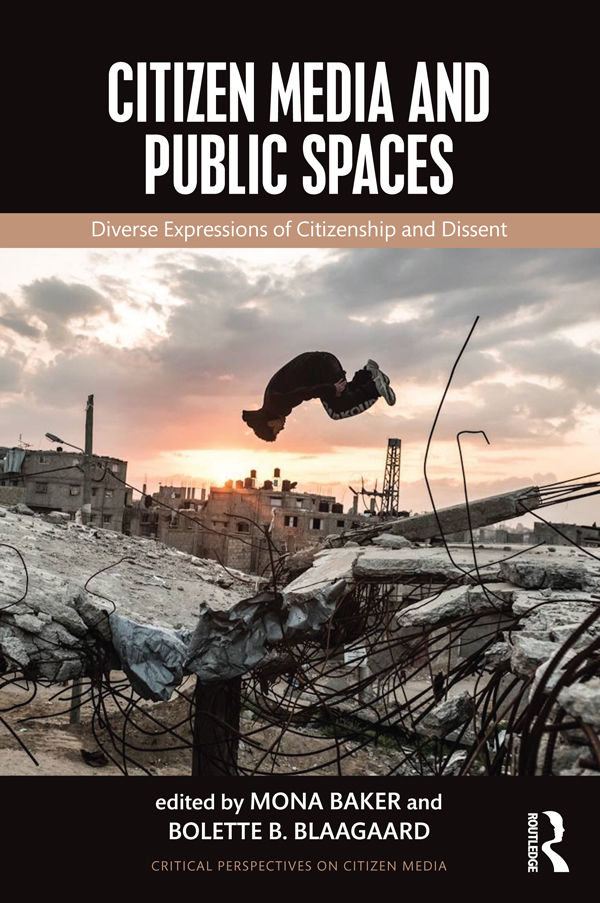 Citizen Media And Public Spaces Critical Perspectives On Citizen Media Mona Baker And Bolette B Blaagaard