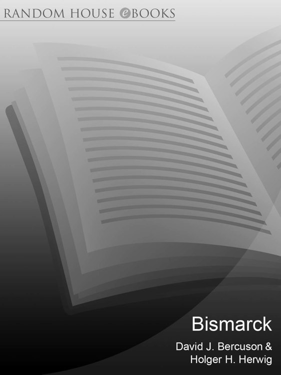 Bismarck The Story Behind The Destruction Of The Pride Of Hitlers Navy David J Bercuson Holger H Herwig