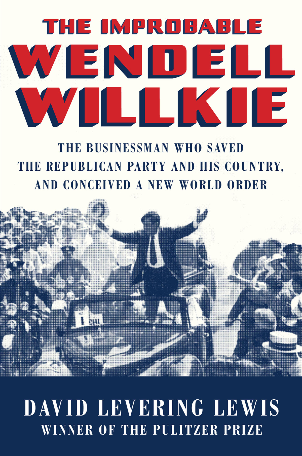 The Improbable Wendell Willkie David Levering Lewis