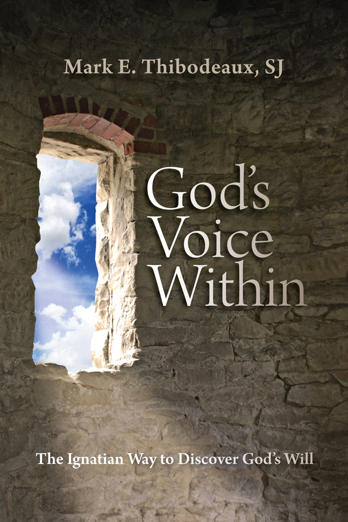 Gods Voice Within The Ignatian Way To Discover Gods Will Thibodeaux