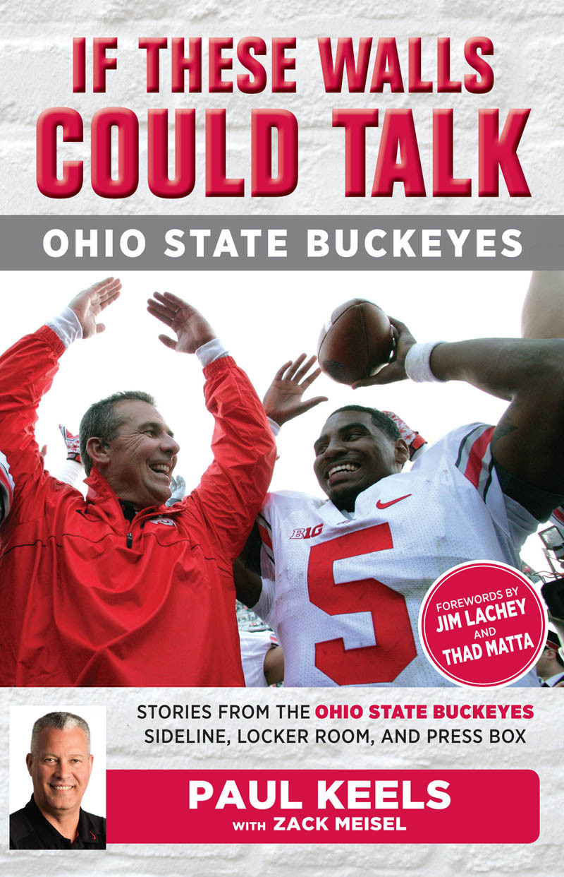 Ohio State Buckeyes Stories From The Buckeyes Sideline Locker Room And Press Box Paul Keels