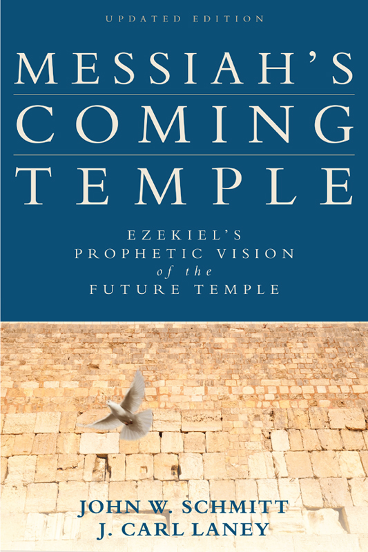 Messiahs Coming Temple Ezekiels Prophetic Vision Of The Future Temple Updated Edition John W Schmitt J Carl Laney