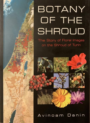 Botany Of The Shroud The Story Of Floral Images On The Shroud Of Turin 1st Edition Avinoam Danin