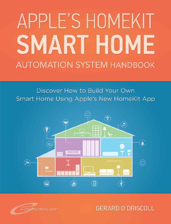 Definitive Guide To Apples Homekit Smart Home Automation System Discover How To Use The Home App In Ios 10 To Build Your Own Smart Home Using Apples Home Automation Essential Guides Book 7 Gerard Odriscoll