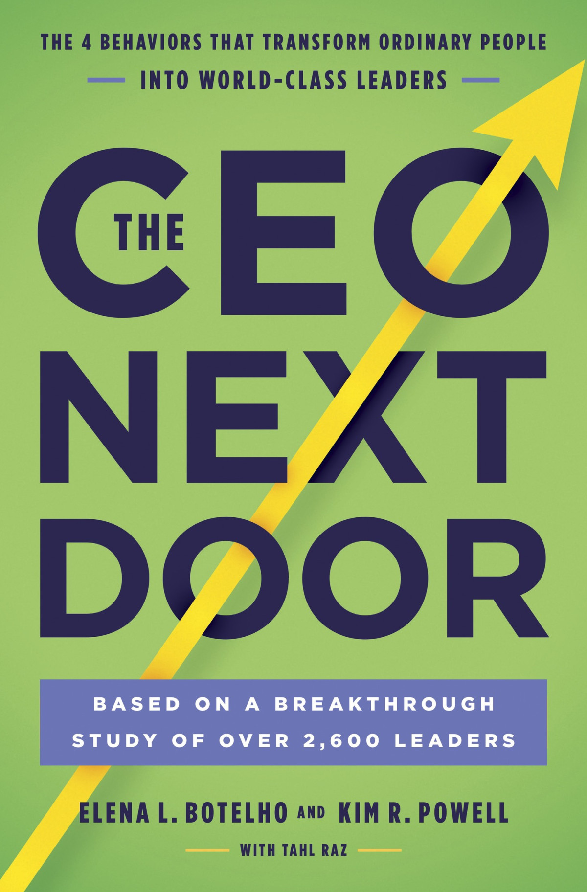 The Ceo Next Door The 4 Behaviors That Transform Ordinary People Into Worldclass Leaders Elena L Botelho Kim R Powell Tahl Raz