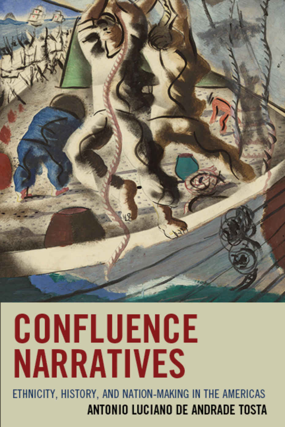 Confluence Narratives Ethnicity History And Nationmaking In The Americas Antonio Luciano De Andrade Tosta