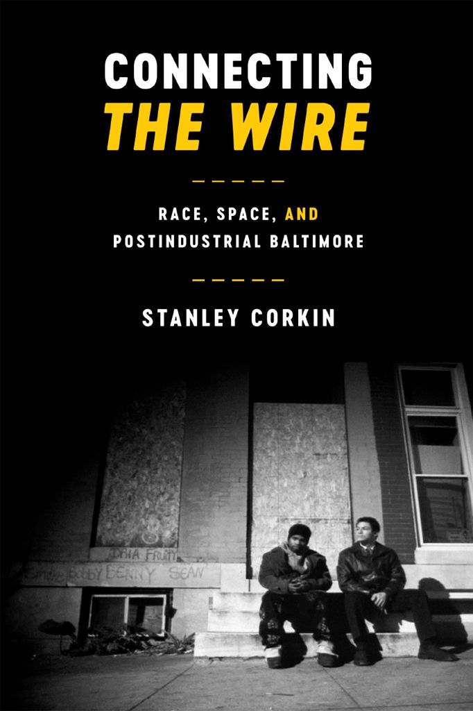 Connecting The Wire Race Space And Postindustrial Baltimore Texas Film And Media Studies Stanley Corkin