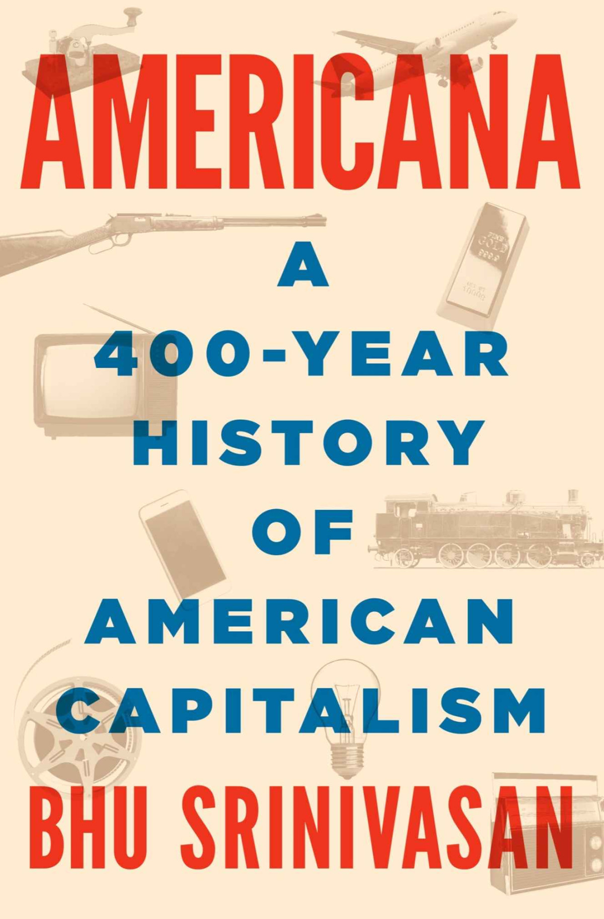Americana A 400year History Of American Capitalism Bhu Srinivasan