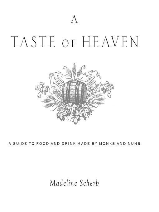 A Taste Of Heaven A Guide To Food And Drink Made By Monks And Nuns Madeline Scherb