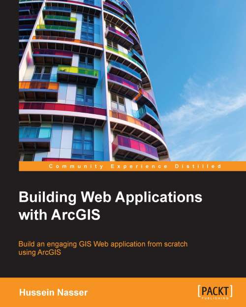 Building Web Applications With Arcgis 1st Edition Hussein Nasser