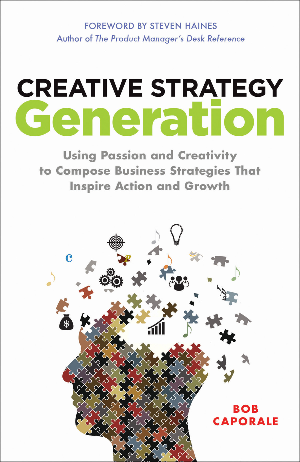 Creative Strategy Generation Using Passion And Creativity To Compose Business Strategies That Inspire Action And Growth Caporale