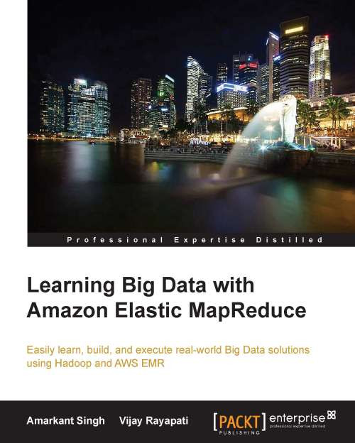 Learning Big Data With Amazon Elastic Mapreduce 1st Edition Amarkant Singh