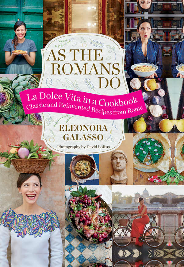As The Romans Do Authentic And Reinvented Recipes From The Eternal City Galasso