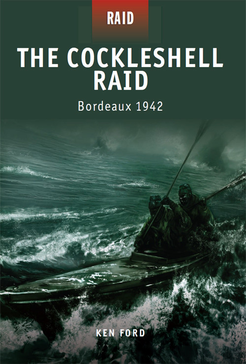 The Cockleshell Raid Bordeaux 1942 Ken Ford