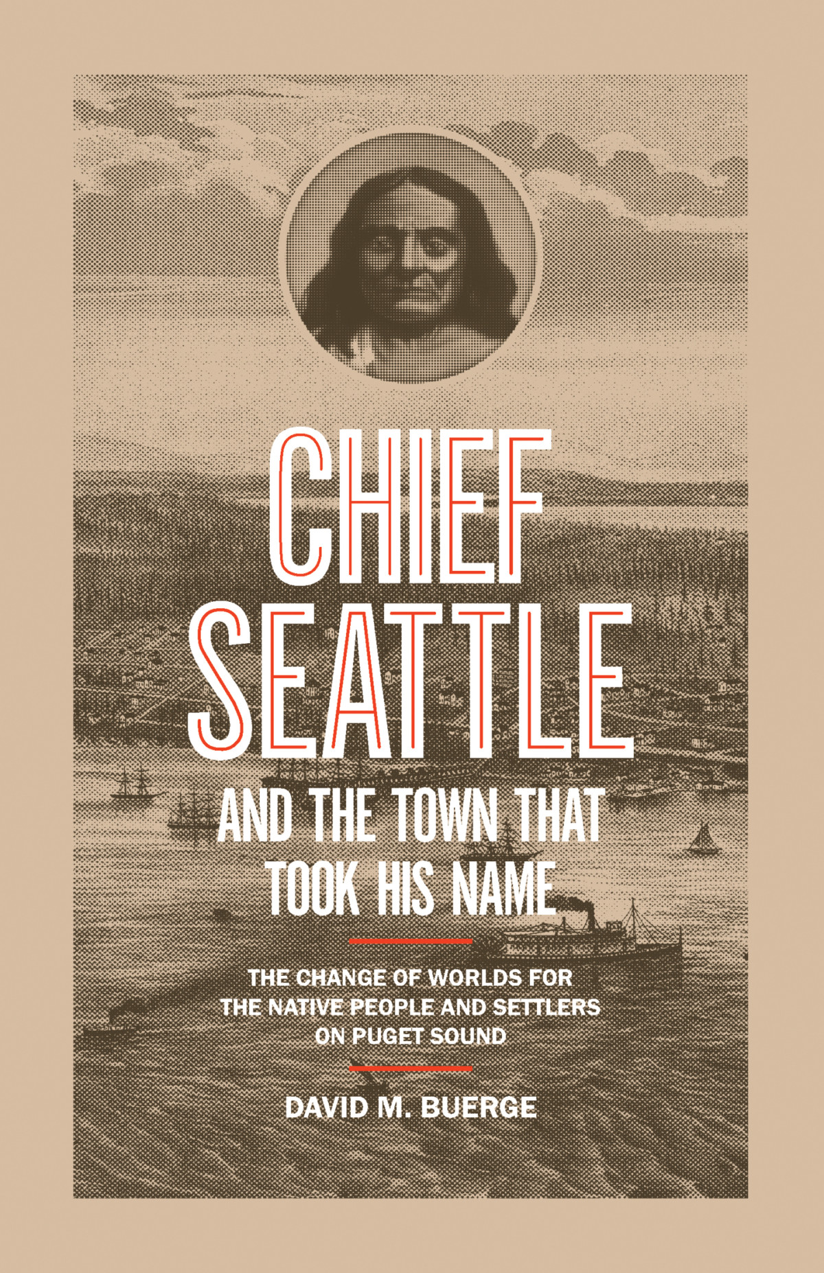 Chief Seattle And The Town That Took His Name David M Buerge