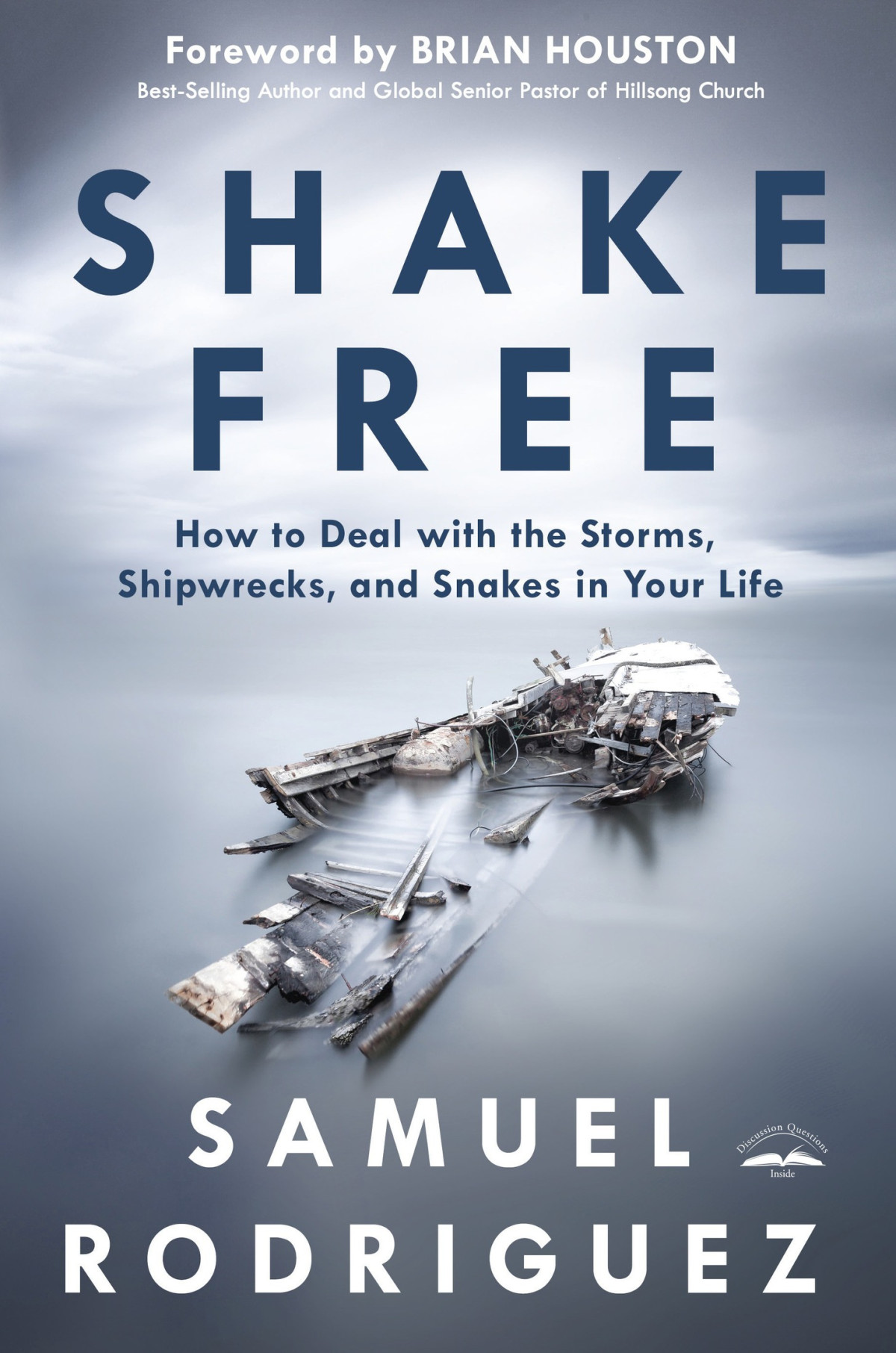 Shake Free How To Deal With The Storms Shipwrecks And Snakes In Your Life Samuel Rodriguez