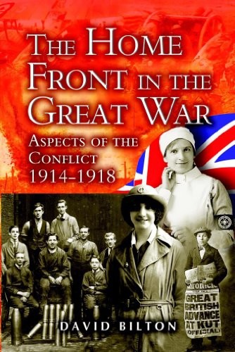 The Home Front In The Great War Aspects Of The Conflict 19141918 David Bilton