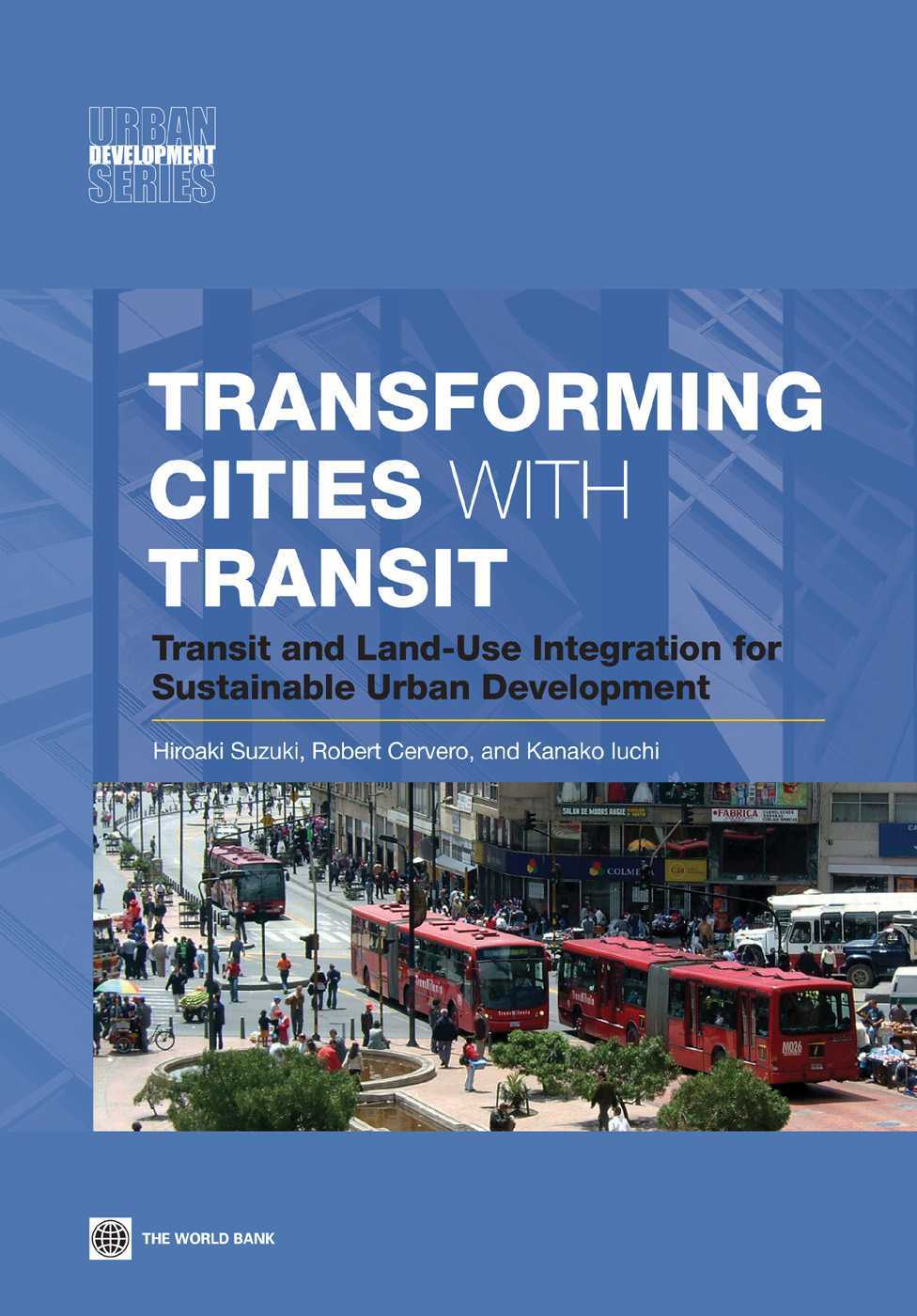 Transforming Cities With Transit Transit And Landuse Integration For Sustainable Urban Development Hiroaki Suzuki Robert Cervero Kanako Iuchi