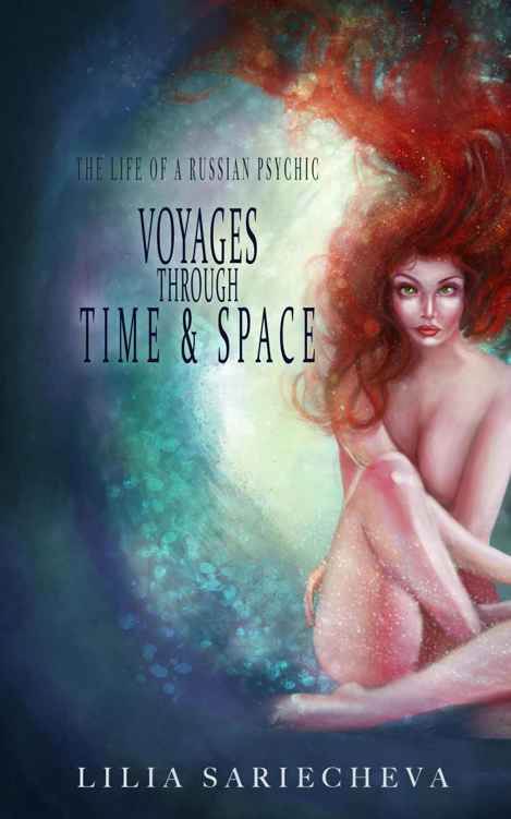 Voyages Through Time And Space The Life Of A Russian Psychic Liliya Sariecheva Robert Osland