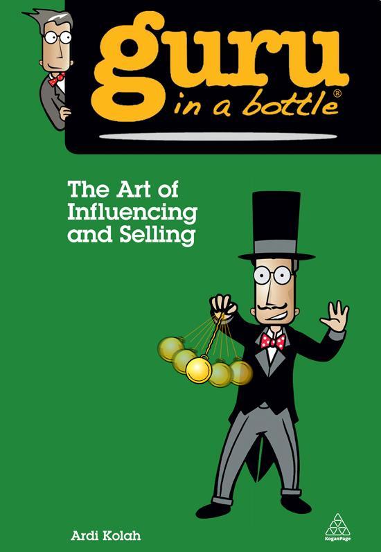 The Art Of Influencing And Selling Guru In A Bottle Ardi Kolah