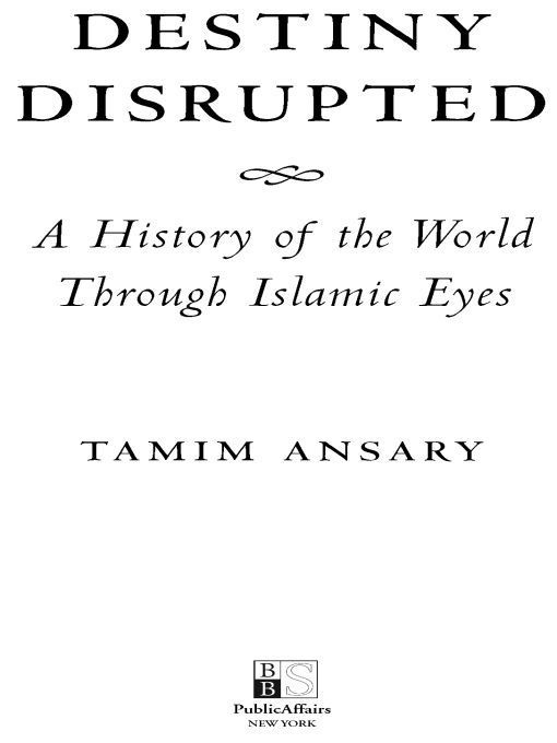 Destiny Disrupted A History Of The World Through Islamic Eyes Tamim Ansary