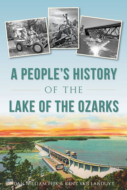 A Peoples History Of The Lake Of The Ozarks Peek Dan William Van Landuyt