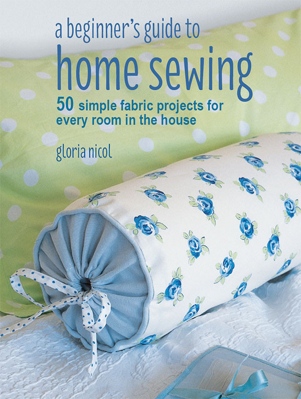 A Beginners Guide To Home Sewing Gloria Nicol