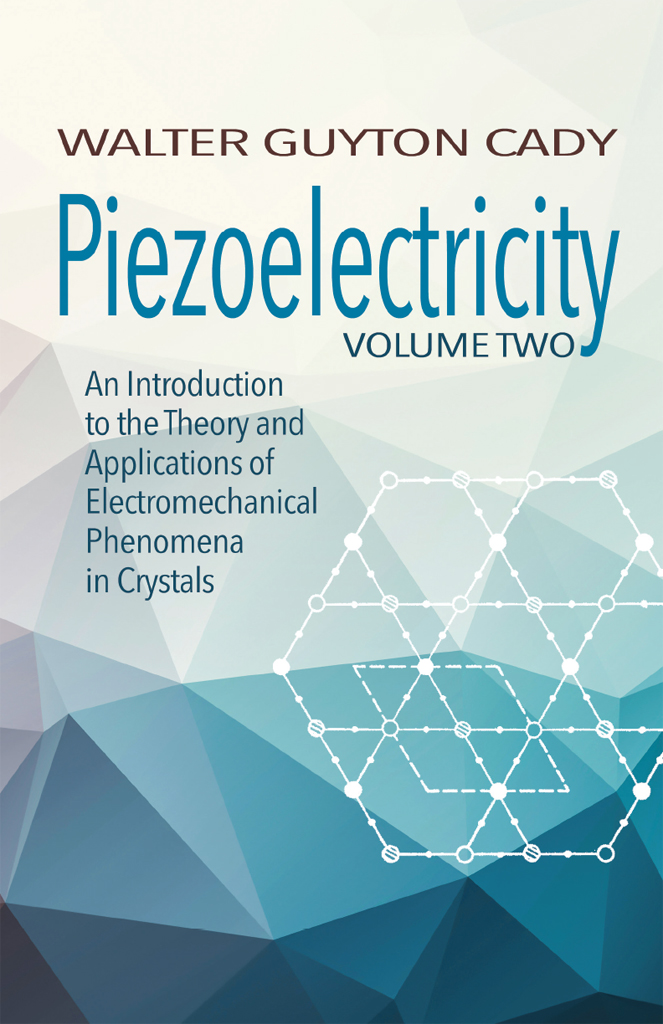 Piezoelectricity An Introduction To The Theory And Applications Of Electromechanical Phenomena In Crystals Walter Guyton Cady