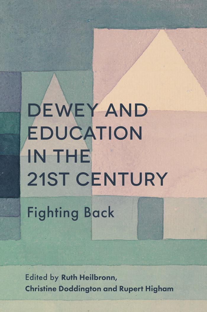 Dewey And Education In The 21st Century Ruth Heilbronn