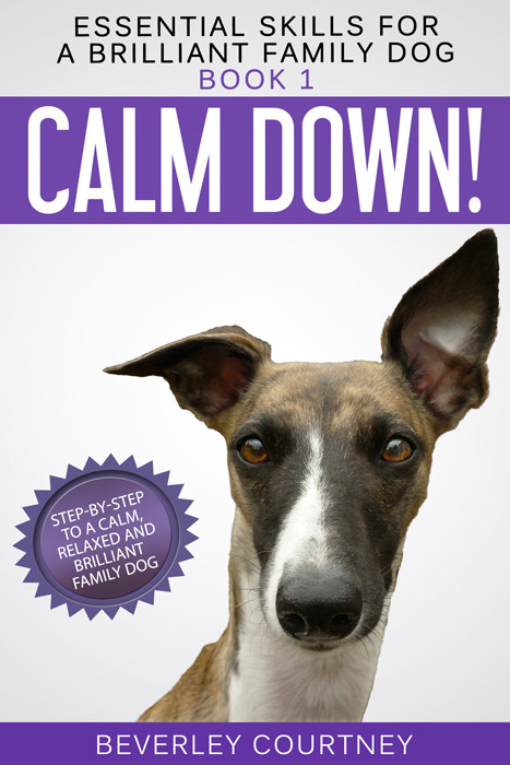 Calm Down Stepbystep To A Calm Relaxed And Brilliant Family Dog Beverley Courtney