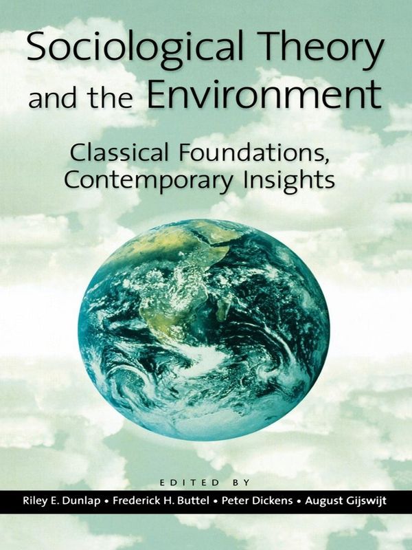 Sociological Theory And The Environment Classical Foundations Contemporary Insights Riley E Dunlap