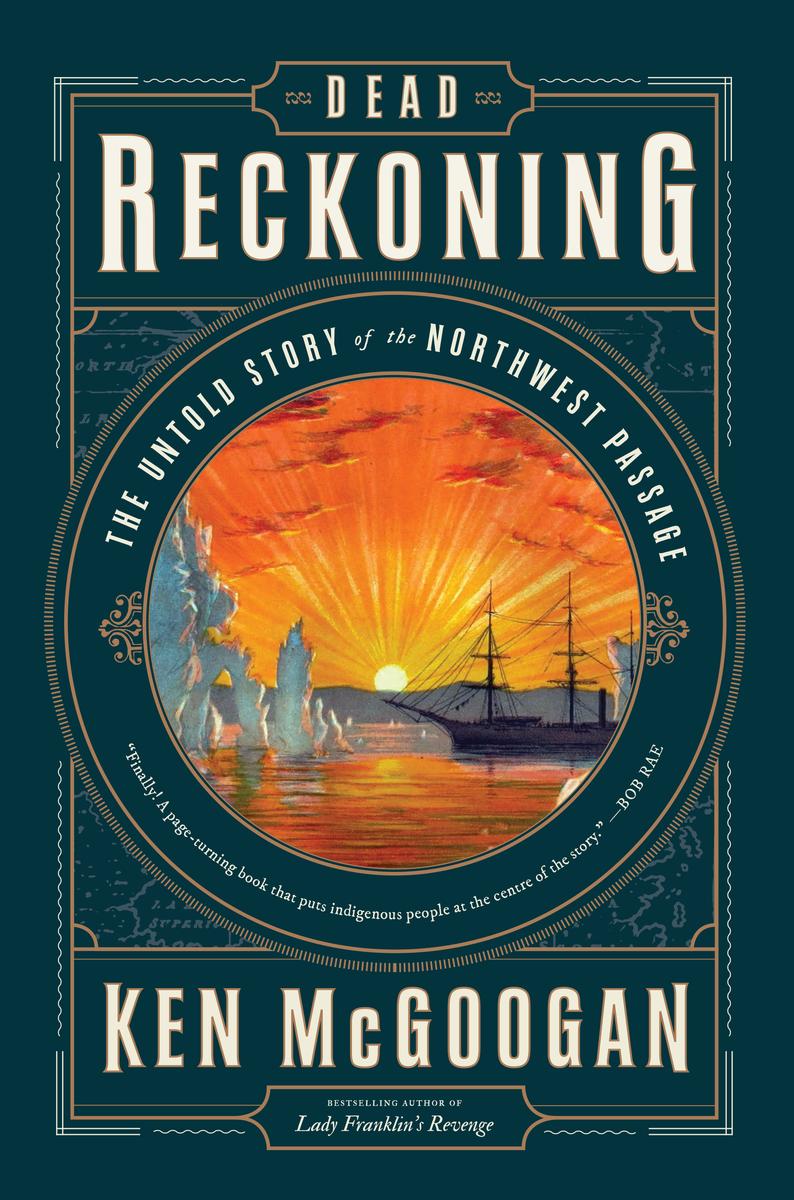Dead Reckoning The Untold Story Of The Northwest Passage Mcgoogan
